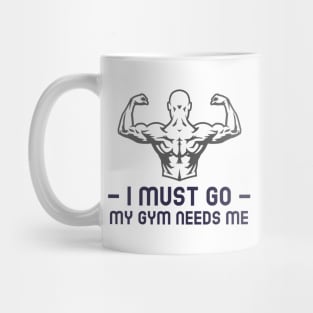 I must go my gym needs me Mug